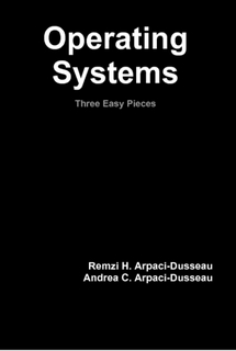 Operating Systems: Three Easy Pieces